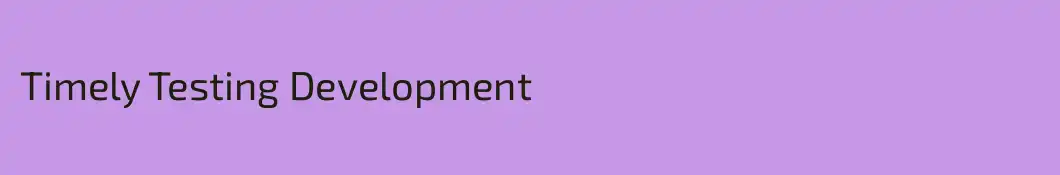 Timely Testing Development